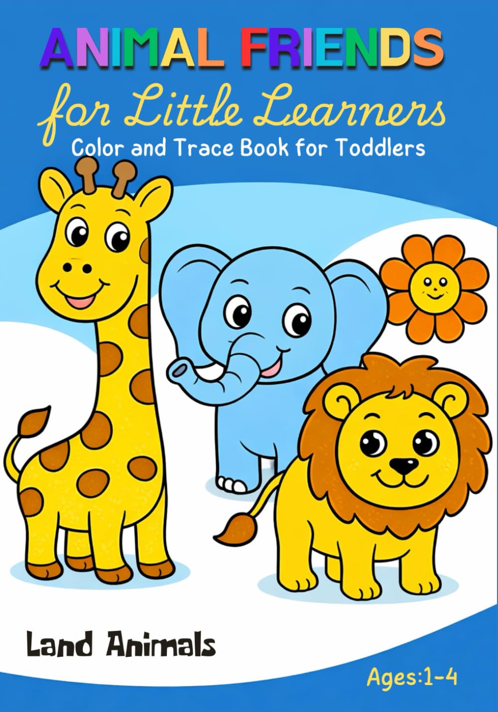 Animal Friends for Little Learners: Land Animals | A Coloring and Tracing Book Featuring 50 Animals for Toddlers and Preschool Kids (Little Learners Trace & Color)