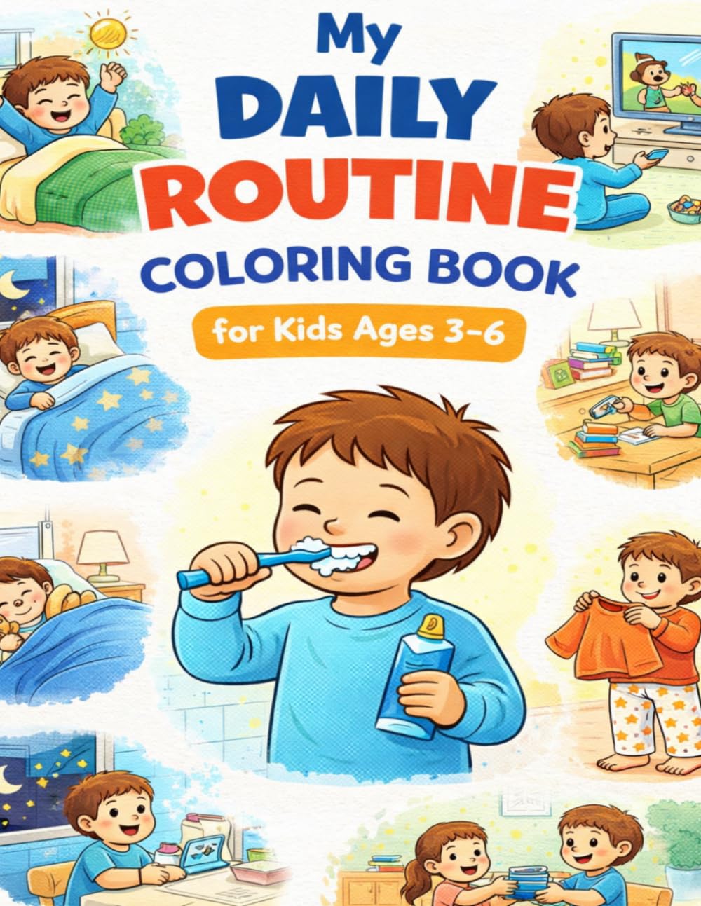 My Daily Routine Coloring & Learning Book (Ages 3–6): Fun & Easy Coloring Pages to Teach Daily Habits, Hygiene, School Routine, and Good Behavior
