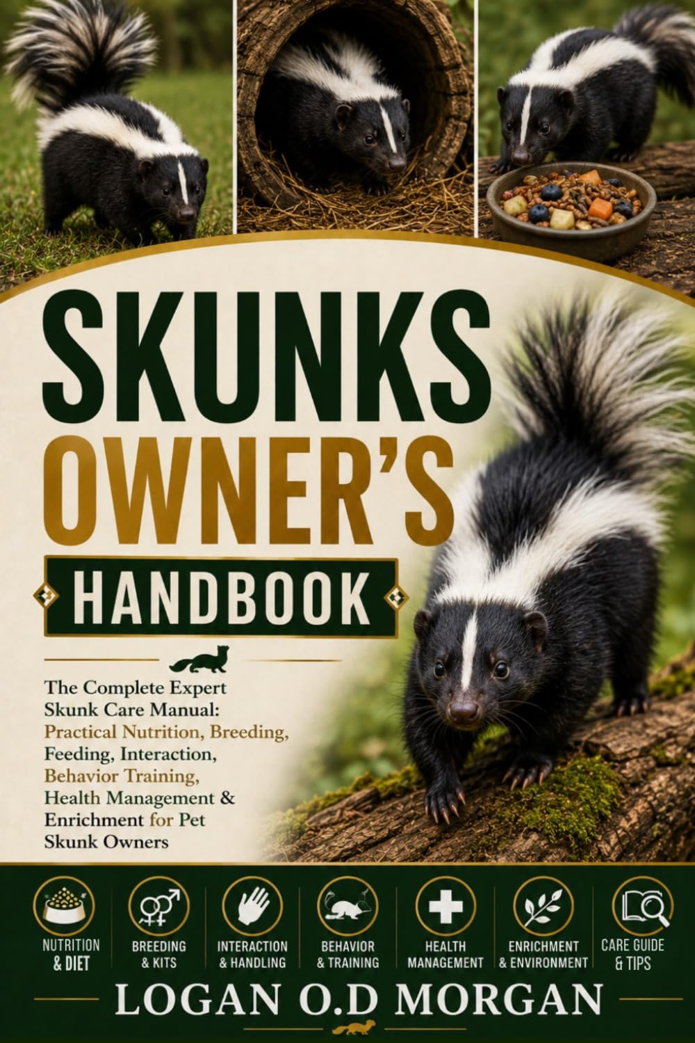 SKUNKS OWNER'S HANDBOOK: The Complete Expert Skunk Care Manual: Practical Nutrition, Breeding, Feeding, Interaction, Behavior Training, Health Management & Enrichment for Pet Skunk Owners