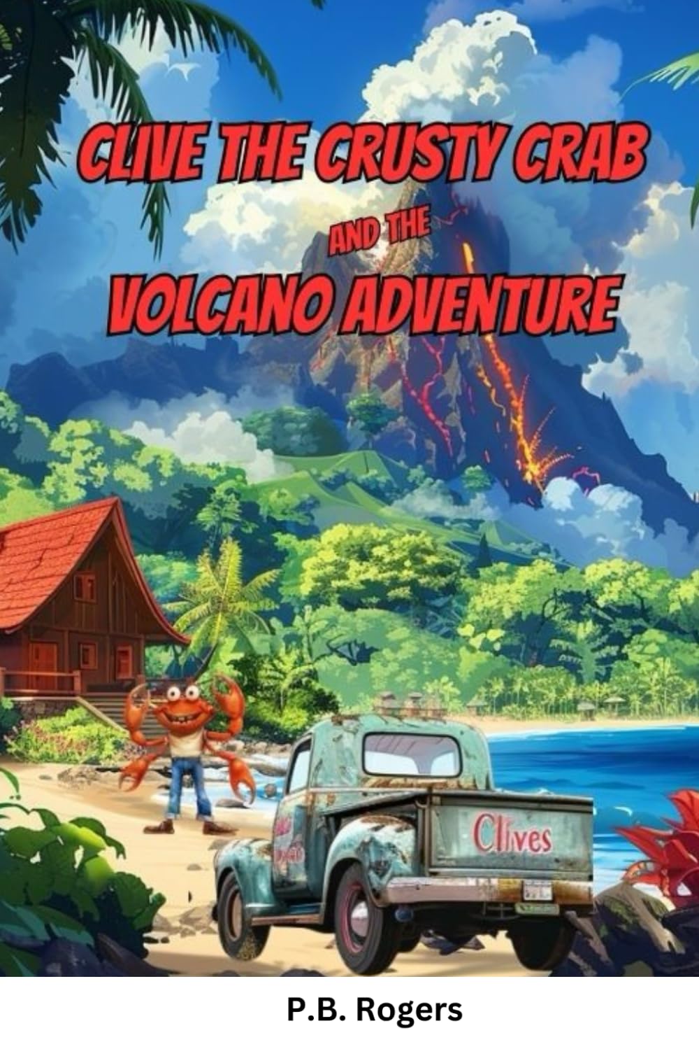 Clive the Crusty Crab and the Volcano Adventure: 2 (The Adventures of Clive the Crusty Crab!)