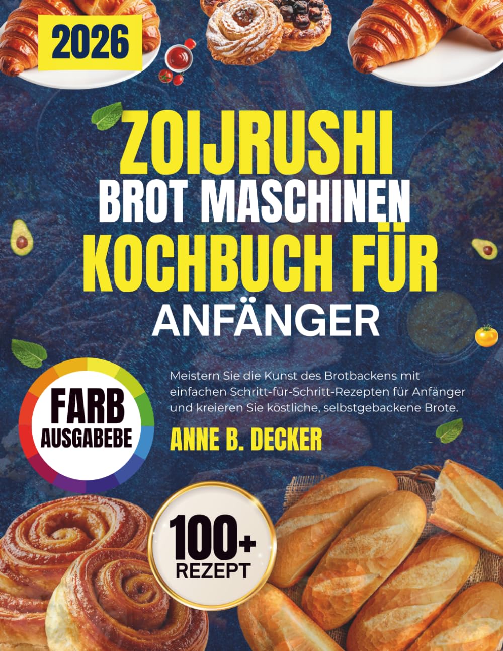 ZOIJRUSHI BROT MASCHINEN-KOCHBUCH FÜR ANFÄNGER: Meistern Sie die Kunst des Brotbackens mit einfachen Schritt-für Schritt-Rezepten für Anfänger und kreieren Sie köstliche, selbstgebackene Brote