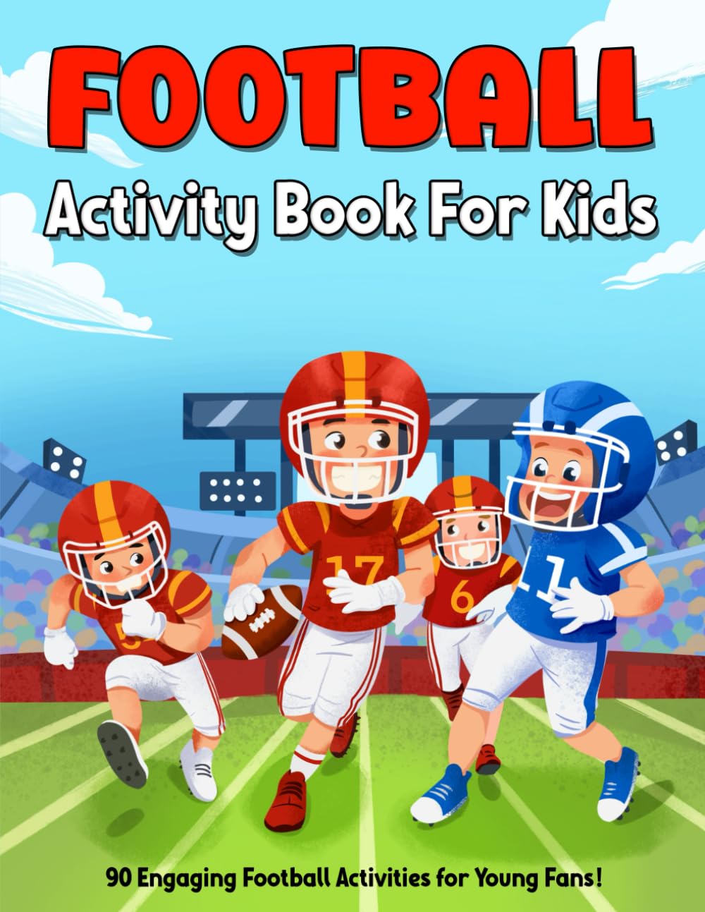 Football Activity Book For Kids: 90 Engaging American Football Themed Activities, Games And Puzzles: Mazes, Crosswords, Coloring, Word Searches, Math