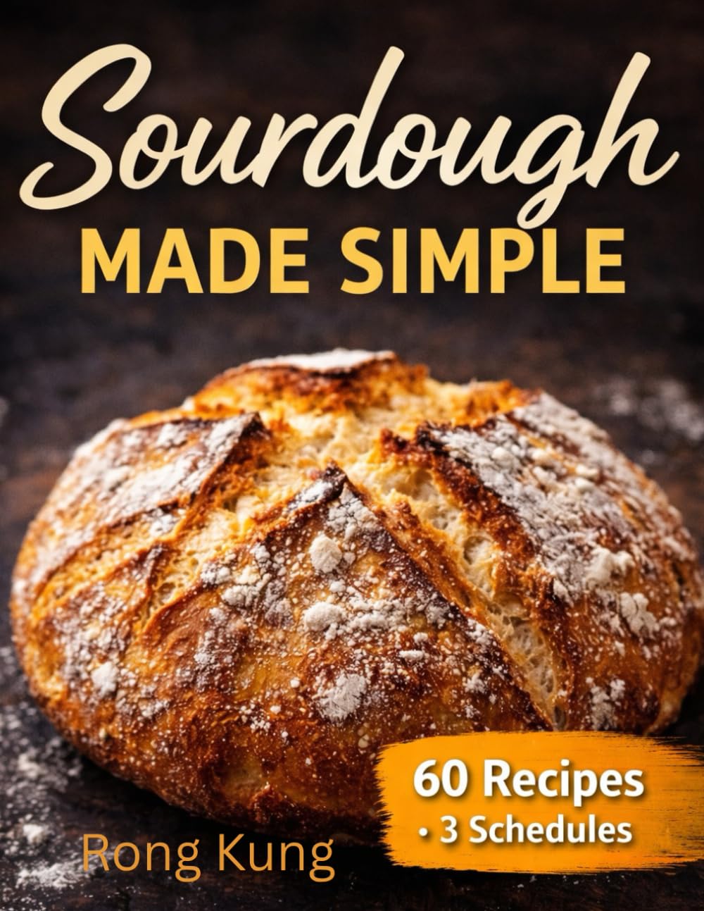 SOURDOUGH MADE SIMPLE: One Starter, One Dough—Breads from Around the World with Foolproof Schedules and No-Waste Discard Recipes