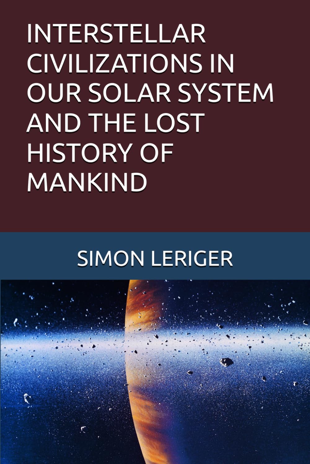 INTERSTELLAR CIVILIZATIONS IN OUR SOLAR SYSTEM AND THE LOST HISTORY OF MANKIND