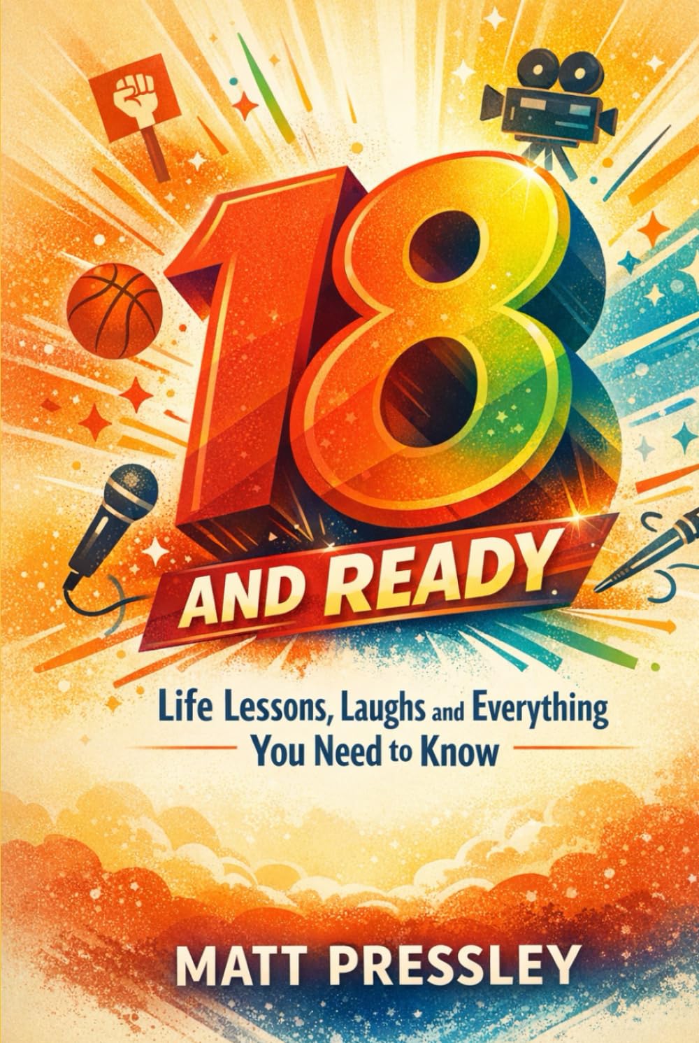 Eighteen And Ready: Life Lessons, Laughs and Everything You Need to Know (Age Boldly)