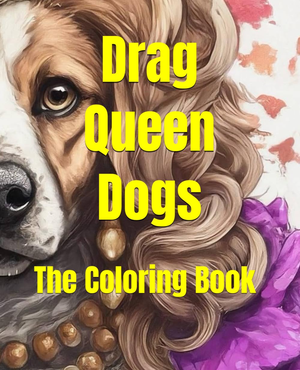 Drag Queen Dogs: The Coloring Book