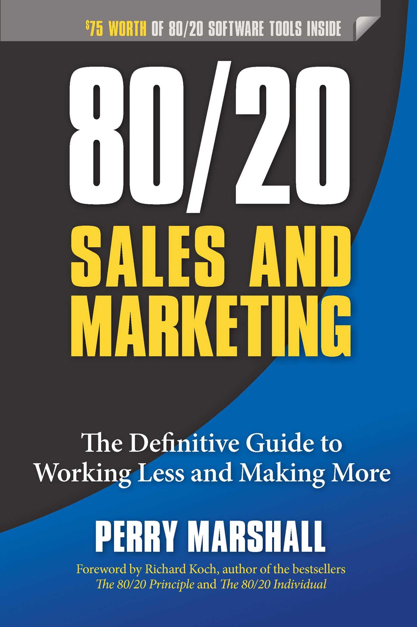 80/​20 Sales and Marketing: The Definitive Guide to Working Less and Making More