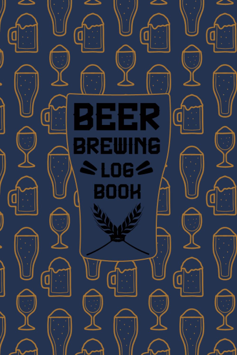 Beer Brewing Log Book: Brew Awesome Beer Process Log Book Journal The Perfect Accessory For Every Home Craft Beer Brewers And Beer Lovers