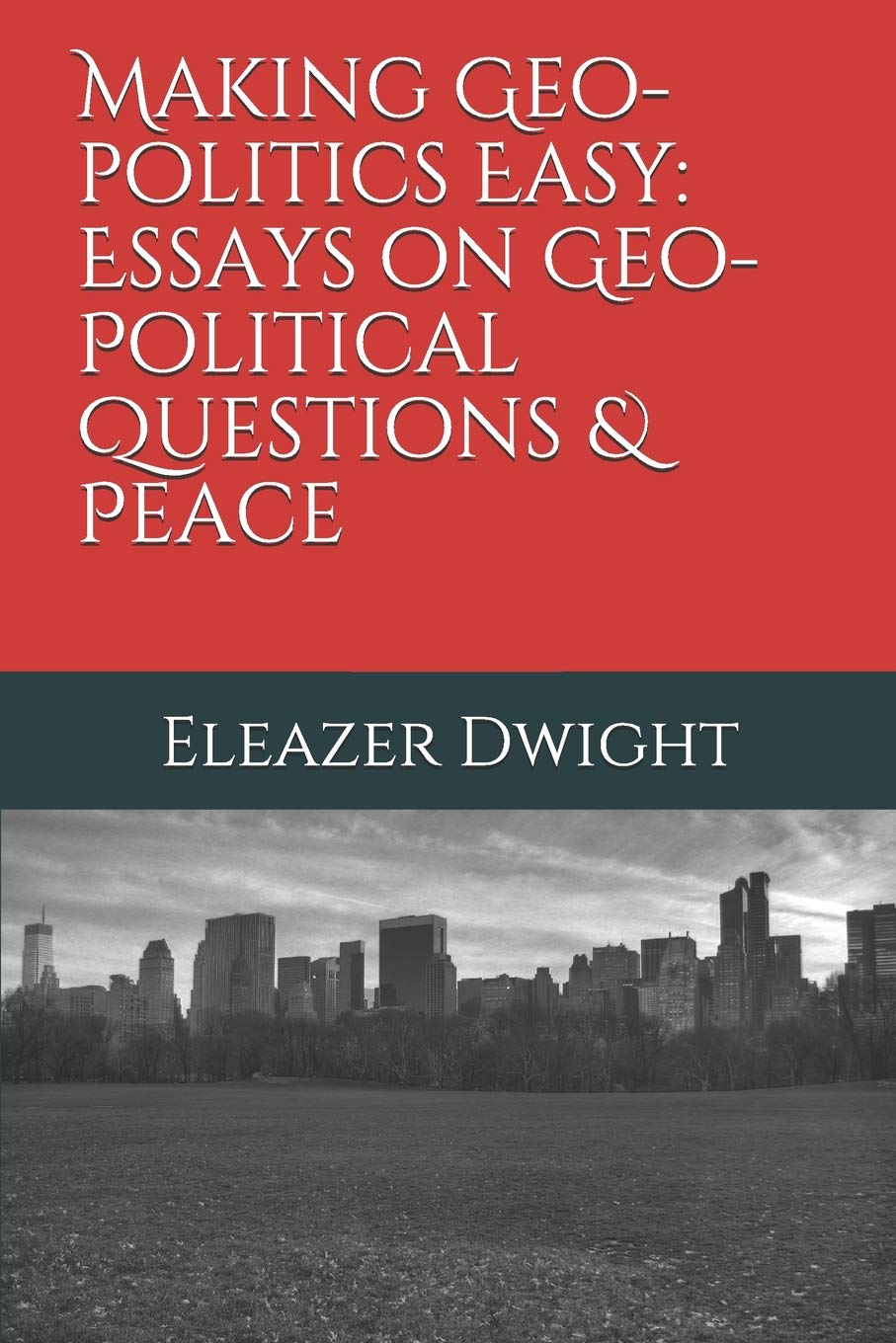 Making Geo-politics Easy: Essays on Geo-Political Questions & Peace: 1 (Making Geo-politics Easy Book Series)