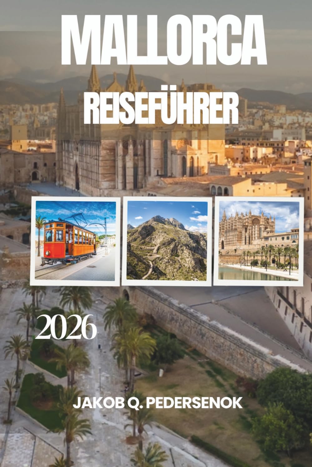 MALLORCA REISEFÜHRER: Eine Reise durch atemberaubende Strände, charmante Dörfer und unvergessliche Mittelmeererlebnisse.