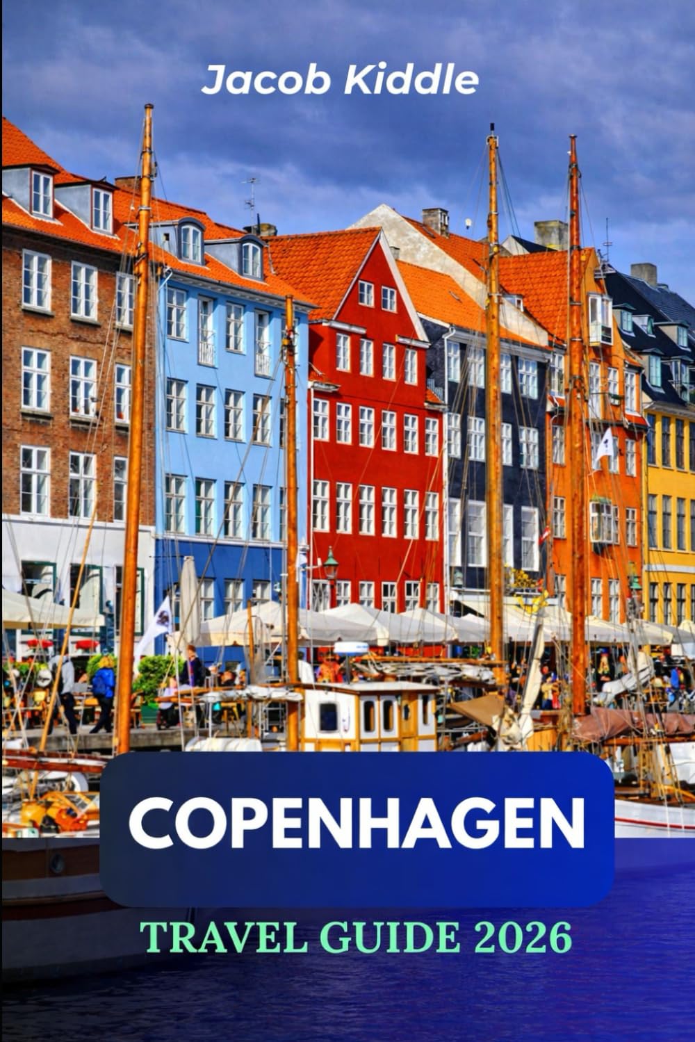 Copenhagen Travel Guide 2026: Explore Denmark Like a Local; From Tivoli Gardens to Amalienborg Palace, Nyhavn to Rosenborg Castle, and Much More—Must-See Experiences for First-Time Visitors