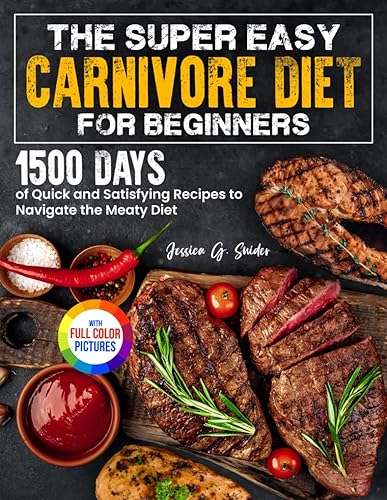 The Super Easy Carnivore Diet for Beginners: 1500 Days of