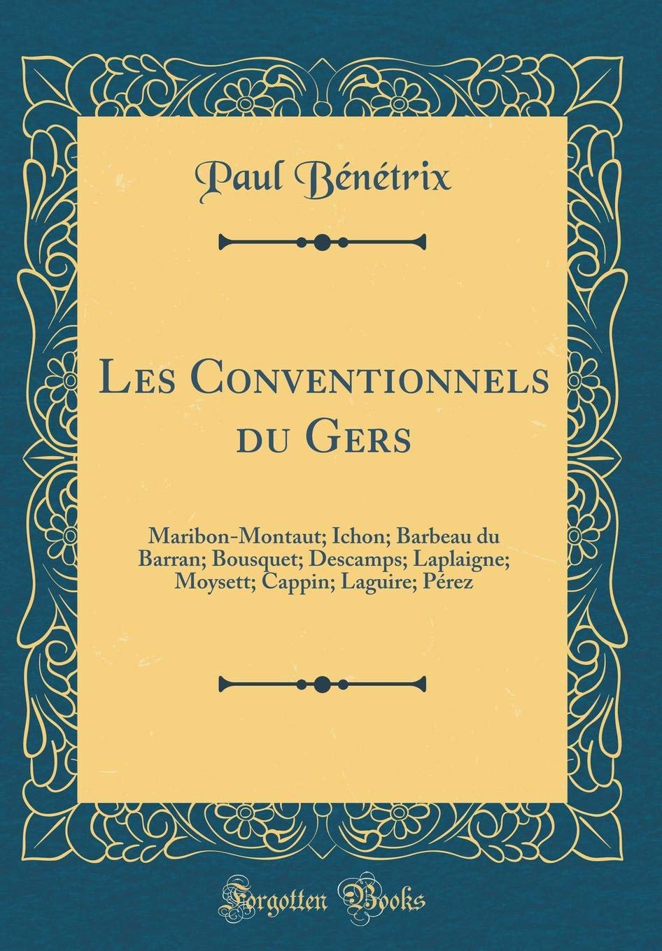 Les Conventionnels du Gers: Maribon-Montaut; Ichon; Barbeau du Barran; Bousquet; Descamps; Laplaigne; Moysett; Cappin; Laguire; Pérez (Classic Reprint)