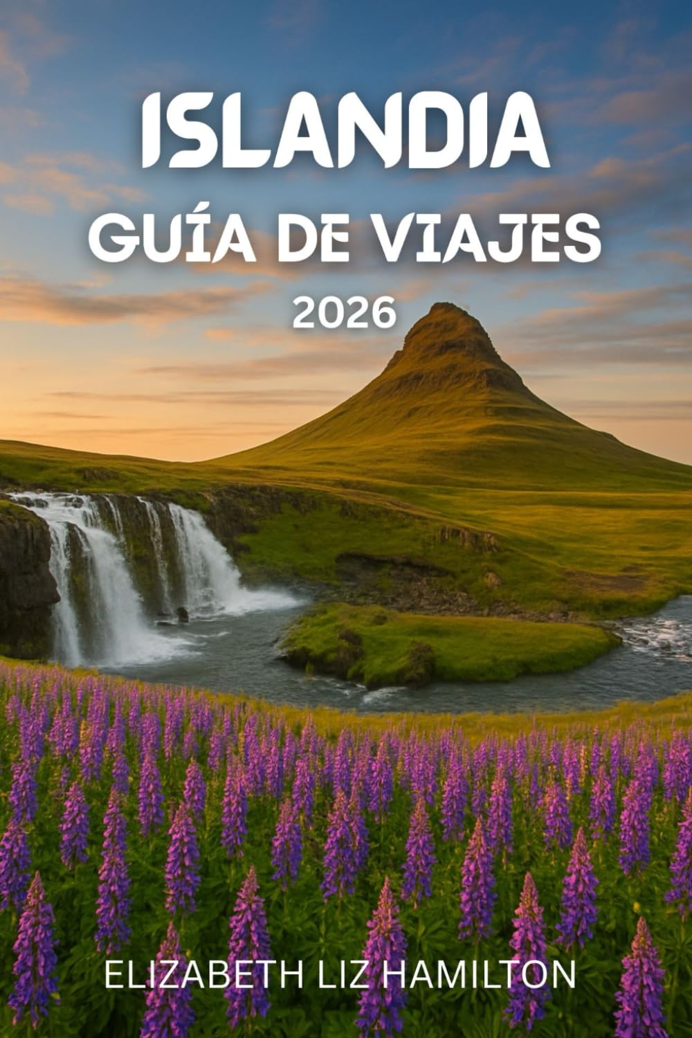 GUÍA DE VIAJE A ISLANDIA 2026: Tu guía completa para explorar, experimentar y disfrutar [Destino] en 2026