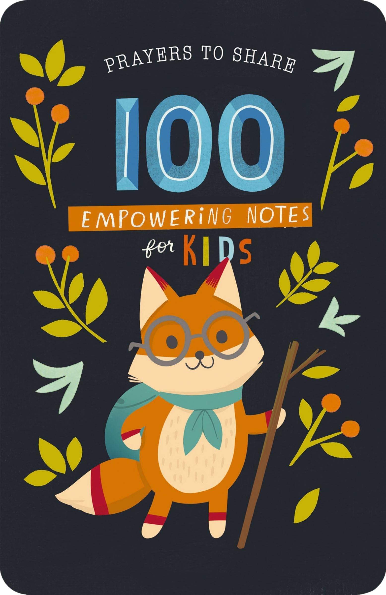 100 Empowering Notes for Kids: Prayers to Share (Shareable Messages of Encouragement with a Prayer, Scripture, and 'Just So-You-Know' Affirmations)