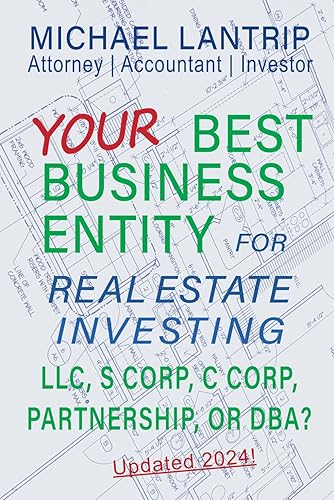 Your Best Business Entity For Real Estate Investing: LLC, S Corp, C Corp, Partnership, or DBA?