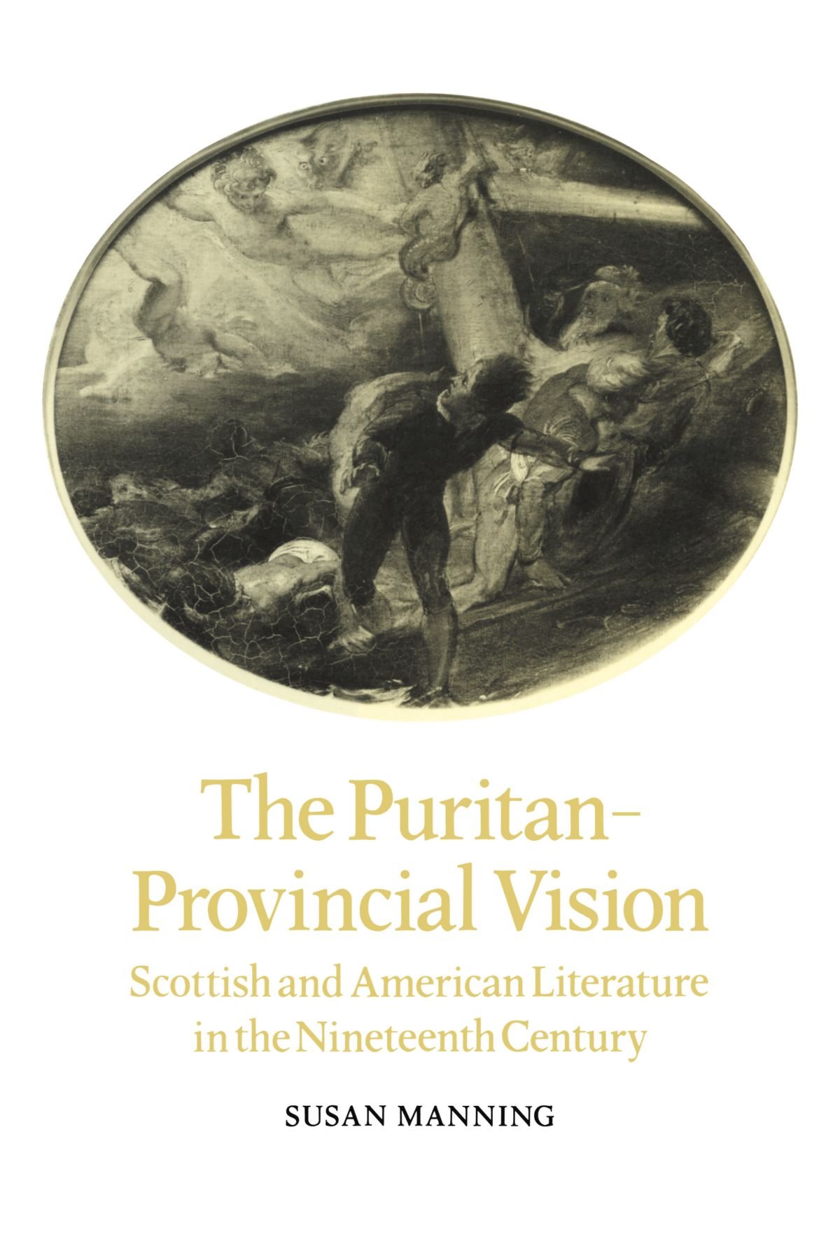 The Puritan-Provincial Vision: Scottish and American Literature in the Nineteenth Century: 41 (Cambridge Studies in American Literature and Culture, Series Number 41)