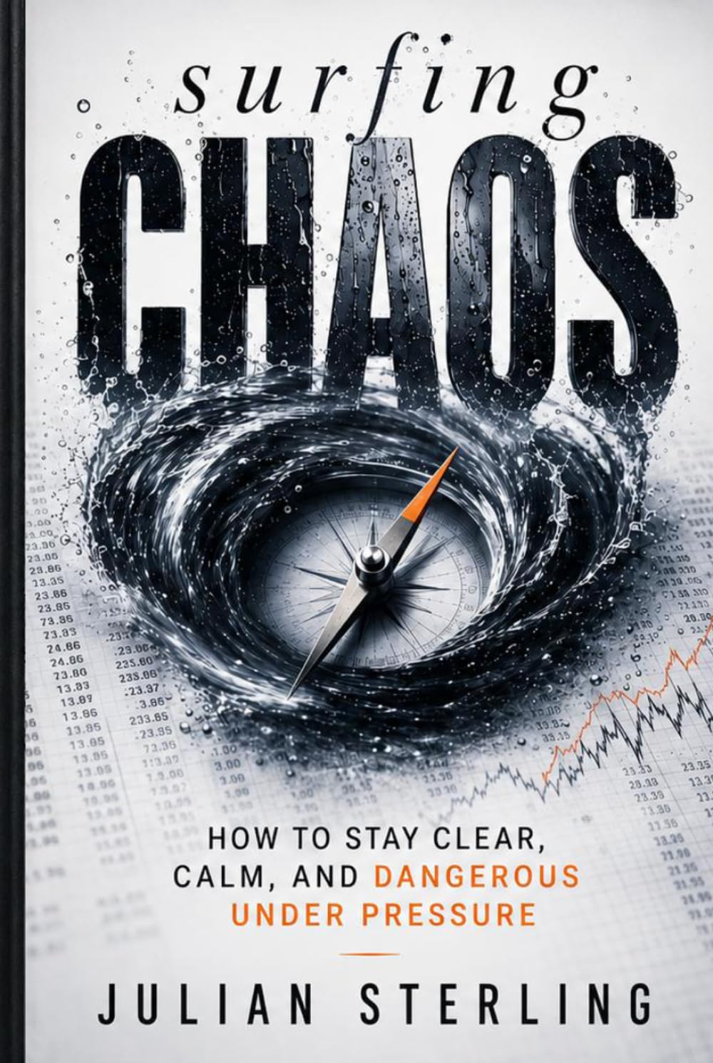 SURFING CHAOS: How to Stay Clear, Calm, and Dangerous Under Pressure (The Sterling Method)