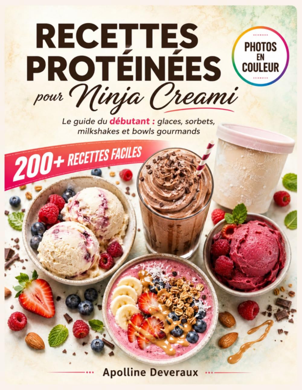 Recettes Protéinées pour Ninja Creami: Le guide du débutant : 200+ recettes faciles de glaces, sorbets, milkshakes et bowls gourmands et riches en protéines, à faire maison en quelques minutes