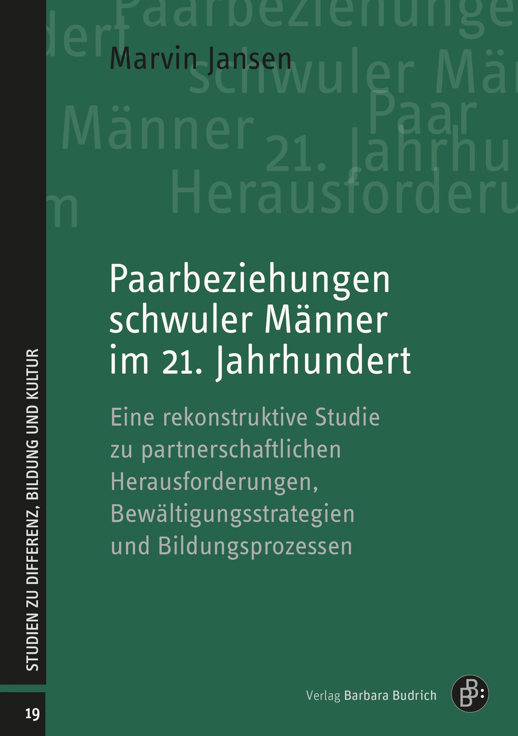Paarbeziehungen schwuler Männer im 21. Jahrhundert: Eine rekonstruktive Studie zu partnerschaftlichen Herausforderungen, Bewältigungsstrategien und ... (Studien zu Differenz, Bildung und Kultur)