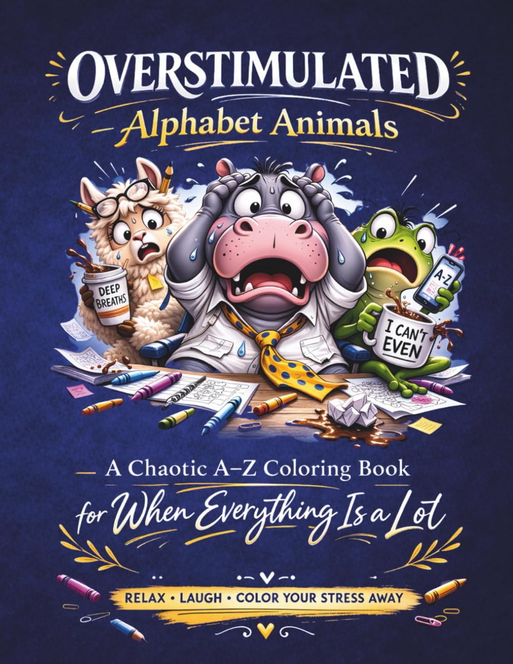 Overstimulated Animals: Funny Adult Coloring Book for Stressed and Distracted Humans