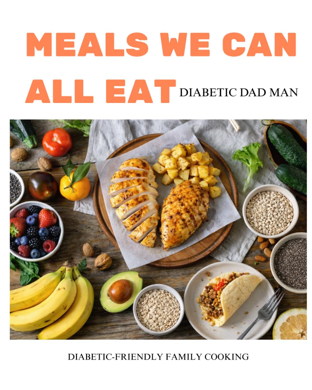 Meals We Can All Eat: A Diabetic-Friendly Family Cookbook