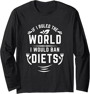 Diet Sarcasm If I Ruled The World I Would Ban Diets Long Sleeve T-Shirt