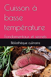 Cuisson à basse température: Fondamentaux et secrets