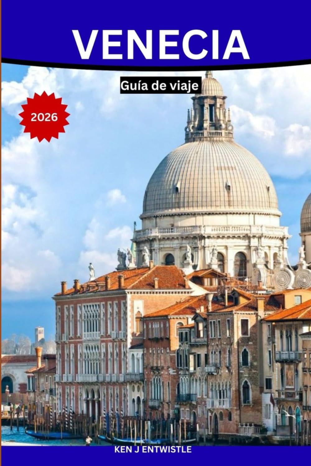 VENECIA Guía de viaje 2026: Un viaje auténtico y atractivo a través de la historia, los canales, la gastronomía, los barrios y la vida de Venecia.