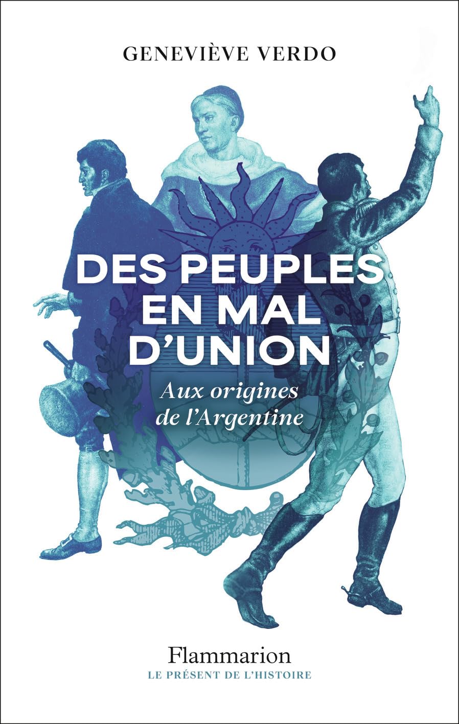 Des peuples en mal d'union: Aux origines de l'Argentine