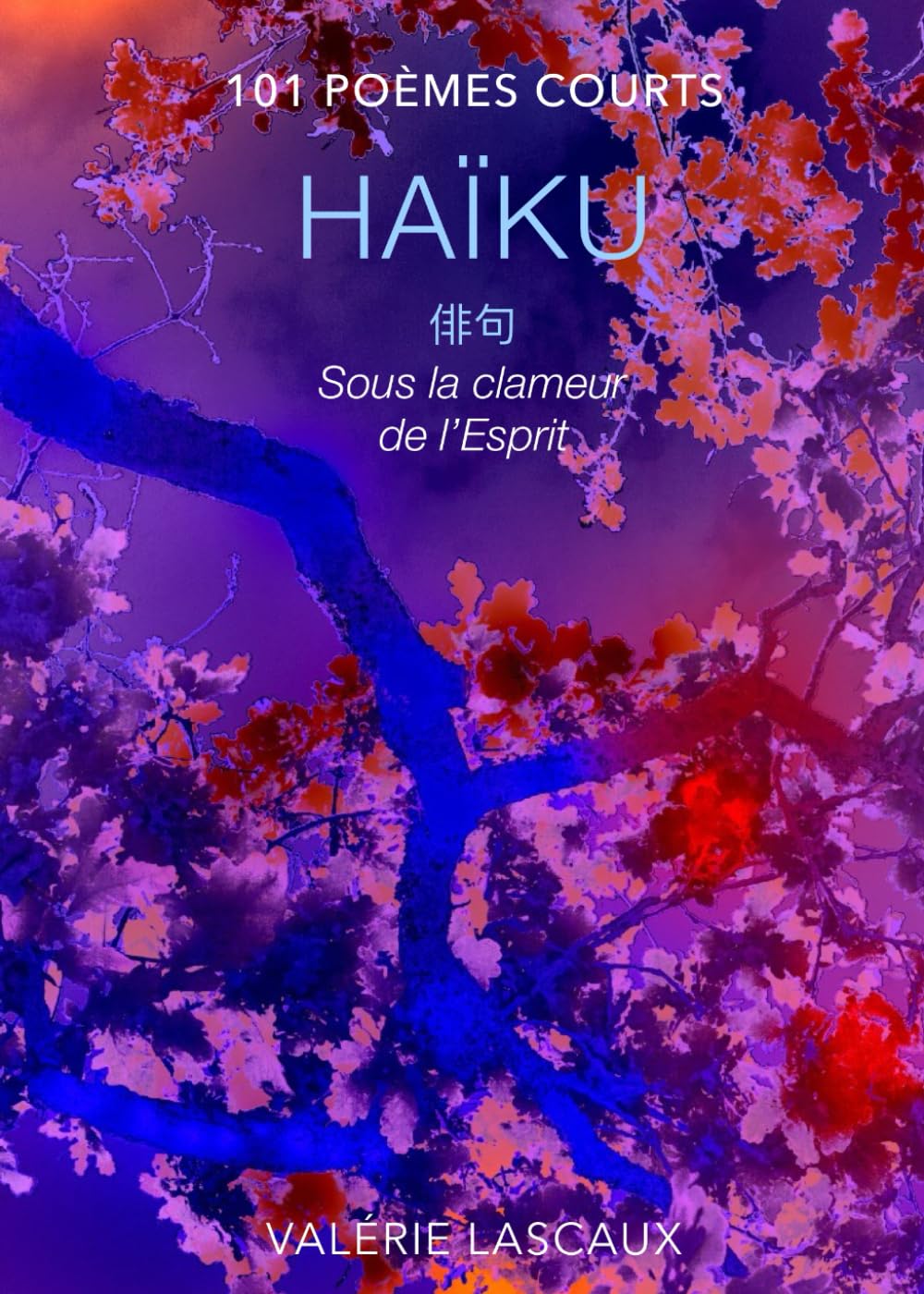Sous la clameur de l'Esprit: Haïku - 101 poèmes courts