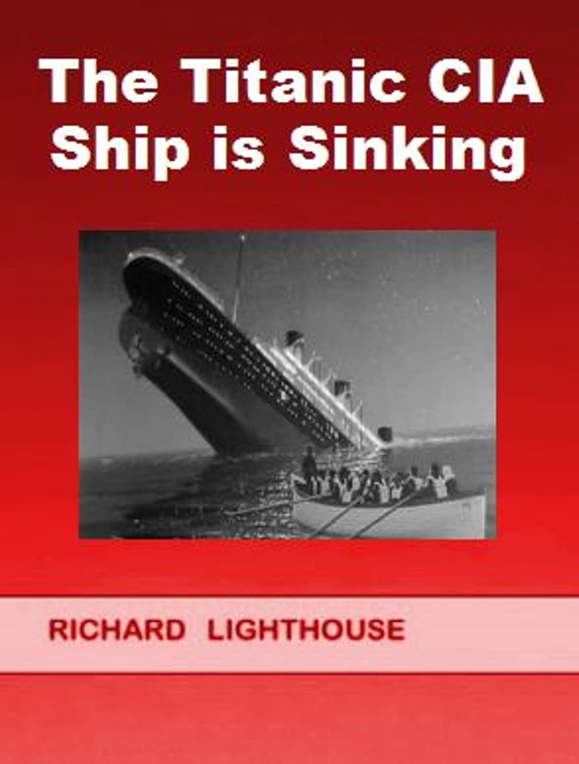 The Titanic CIA Ship is Sinking eBook Lighthouse, Richard