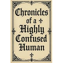 Chronicles Of A Highly Confused Human A Premium Journal For Writing Or Gift To Friends | 120 Pages