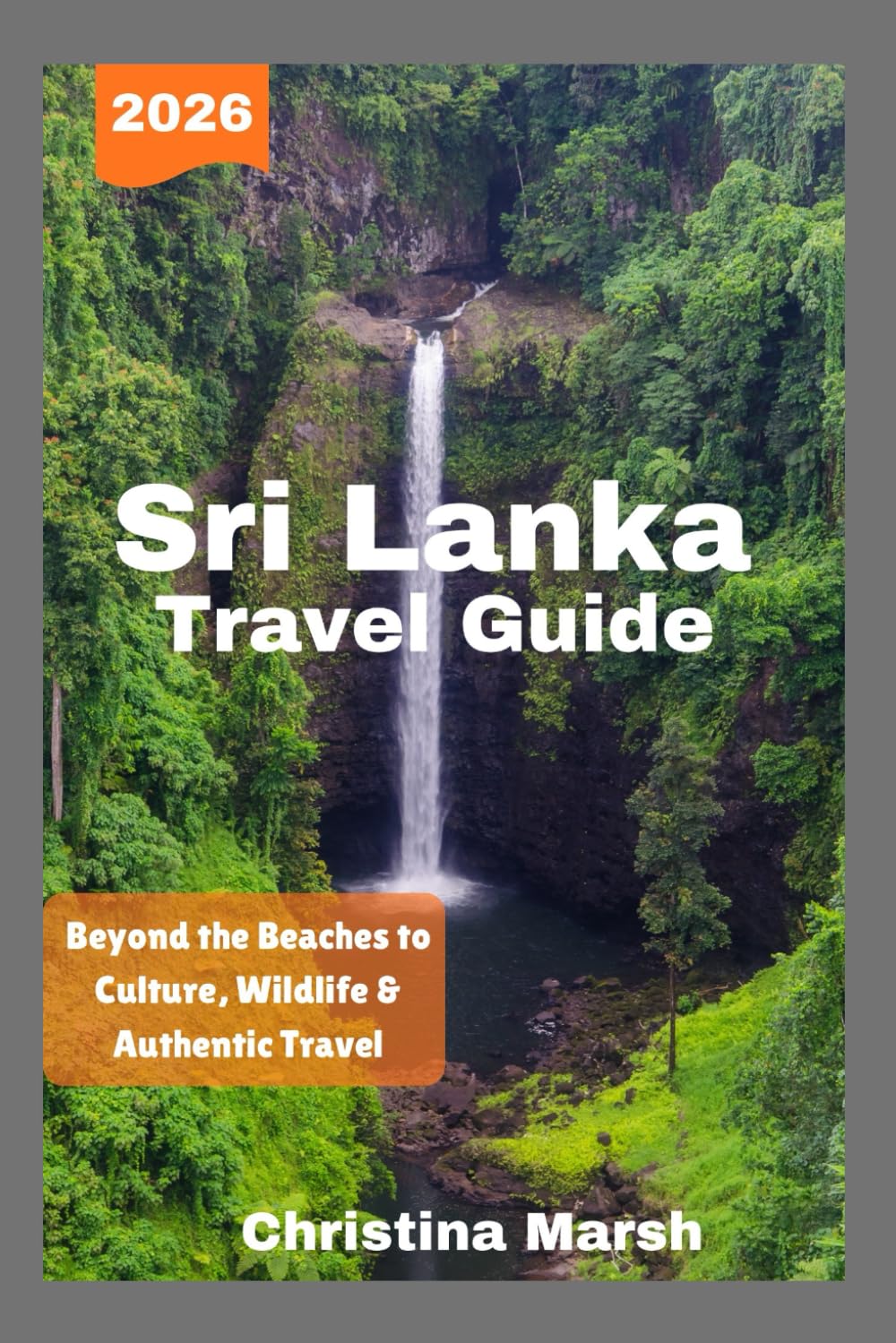 SRI LANKA TRAVEL GUIDE 2026: Beyond the Beaches to Culture, Wildlife & Authentic Travel