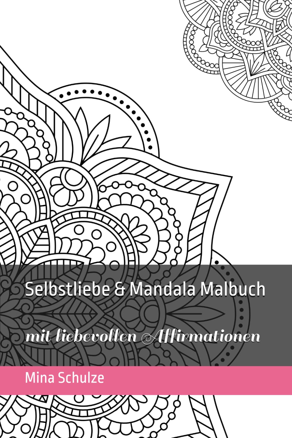 Selbstliebe & Mandala Malbuch: 40 Mandalas zum Ausmalen mit liebevollen Affirmationen