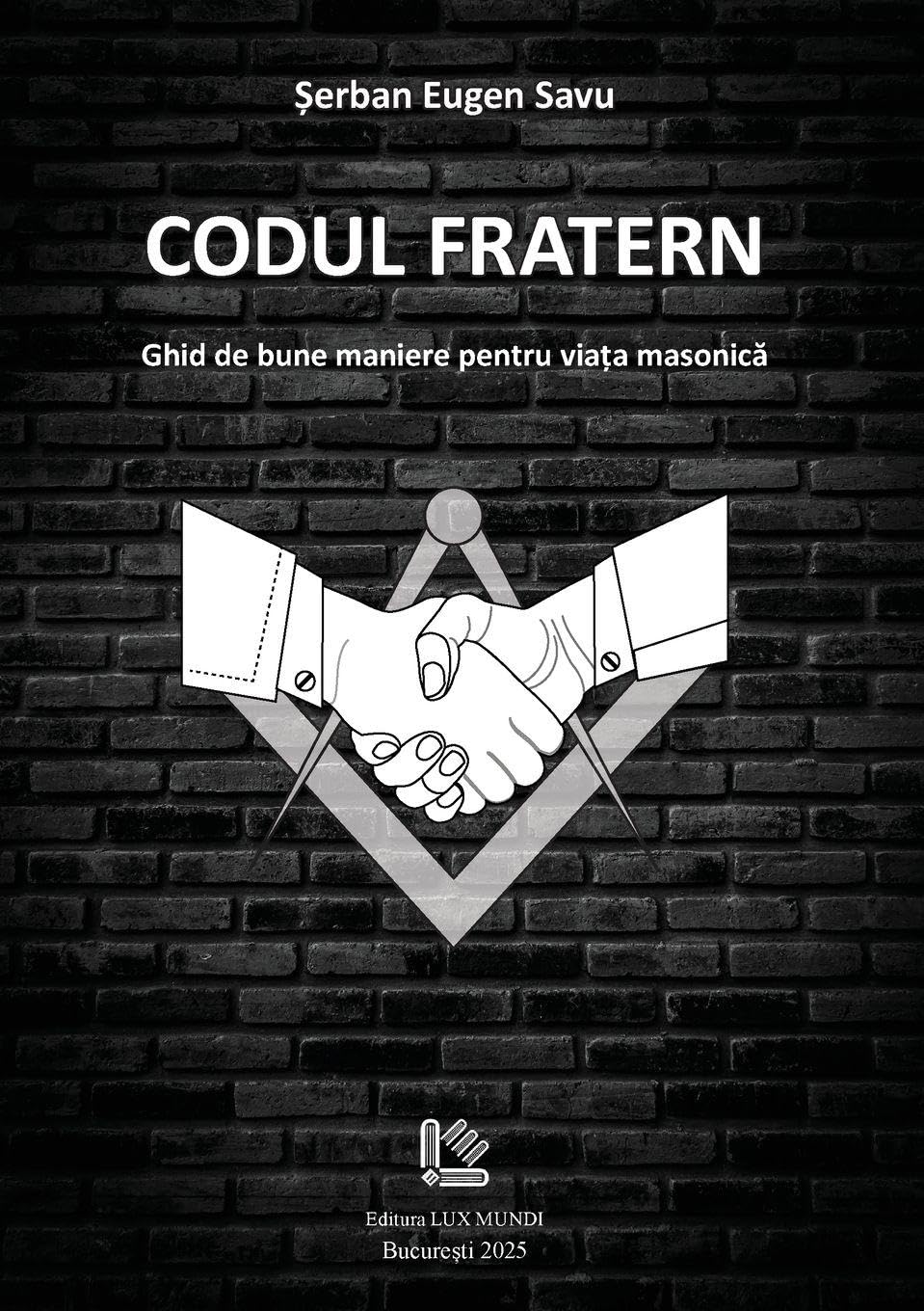 CODUL FRATEN: ghid de bune maniere pentru via¿a masonic¿