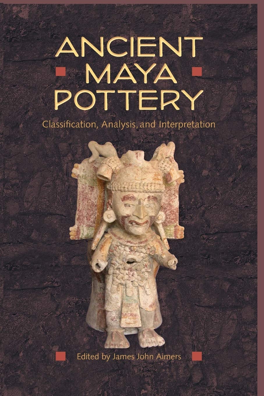 Ancient Maya Pottery: Classification, Analysis, and Interpretation (Maya Studies)