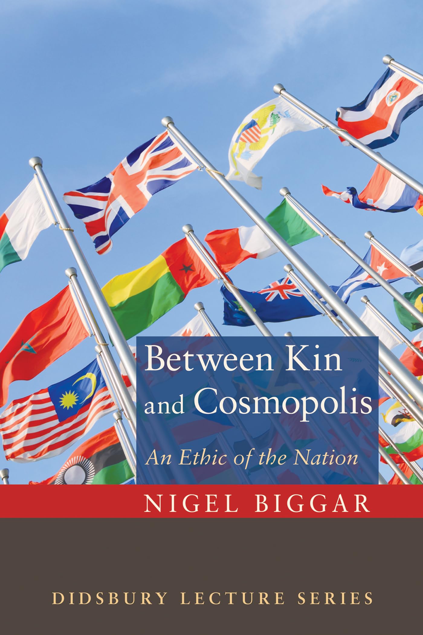 Between Kin and Cosmopolis: An Ethic of the Nation (Didsbury Lectures)