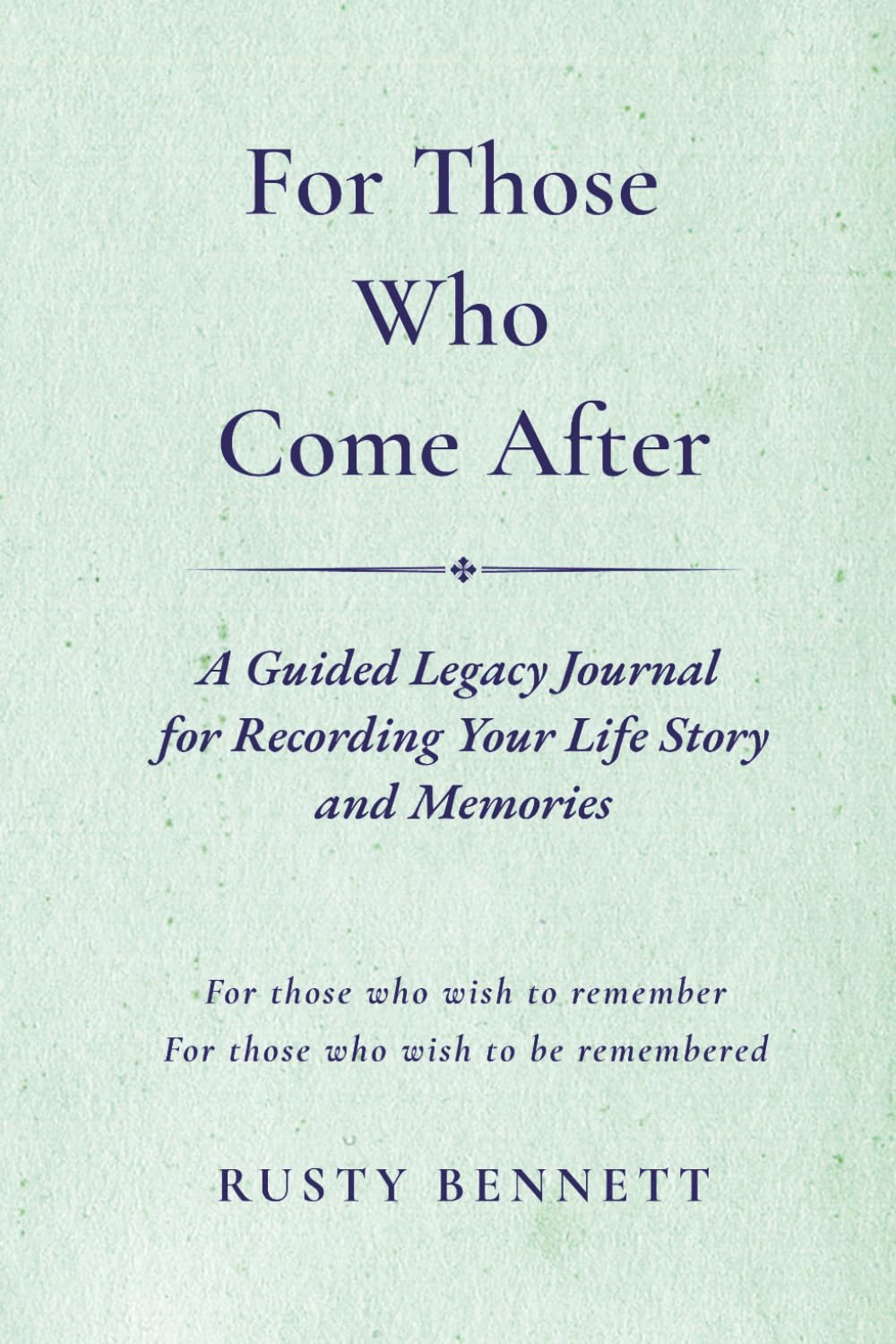 For Those Who Come After: A Guided Legacy Journal for Recording Your Life Story and Memories