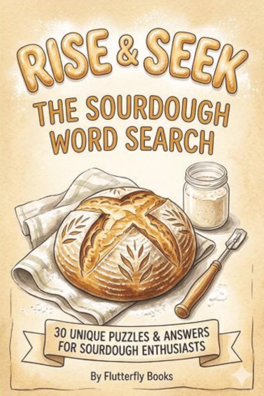 Rise & Seek: The Sourdough Word Search Book: 30 Artisan-Themed Puzzles for Bread Bakers and Sourdough Enthusiasts | Compact 6x9 Travel Size