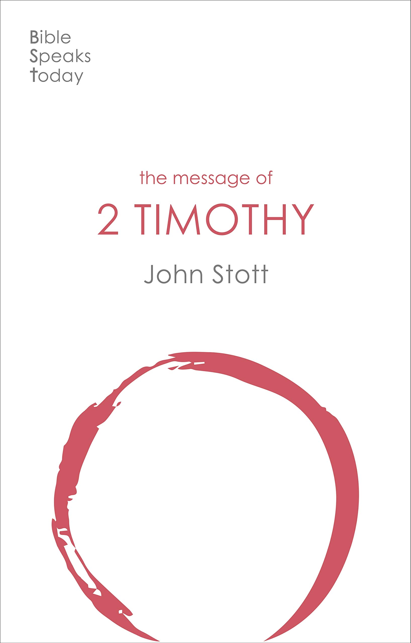 The Message of 2 Timothy: Guard The Gospel (The Bible Speaks Today New Testament)