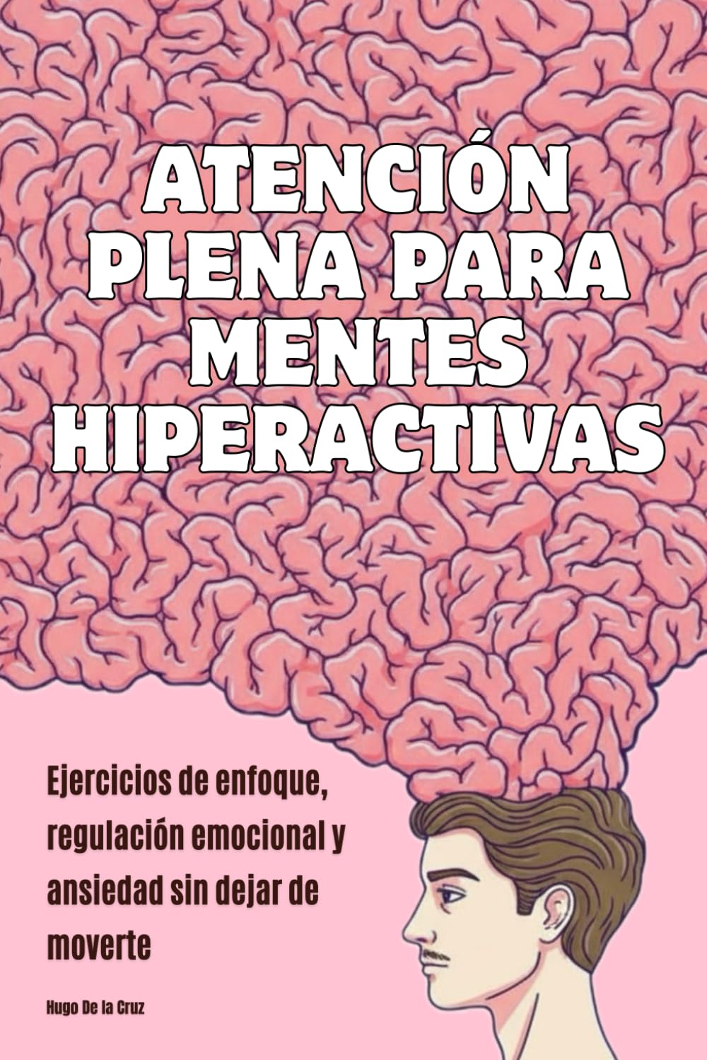 Atención plena para mentes hiperactivas: Ejercicios de enfoque, regulación emocional y ansiedad sin dejar de moverte