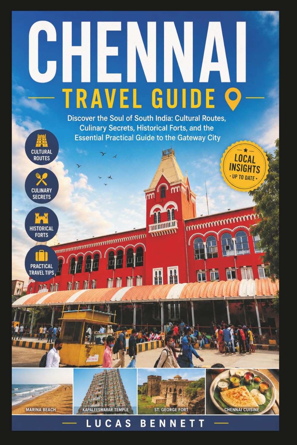 CHENNAI TRAVEL GUIDE: Discover the Soul of South India: Cultural Routes, Culinary Secrets, Historical Forts, and the Essential Practical Guide to the Gateway City (Epic Destinations Travel Guides)