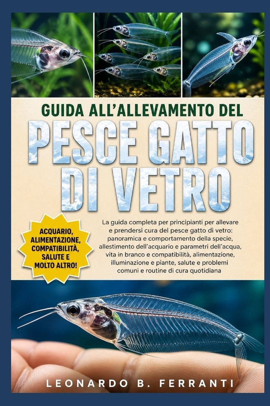 GUIDA ALL’ALLEVAMENTO DEL PESCE GATTO DI VETRO: La guida completa per principianti per allevare e prendersi cura del pesce gatto di vetro: ... problemi comuni e routine di cura quotidiana