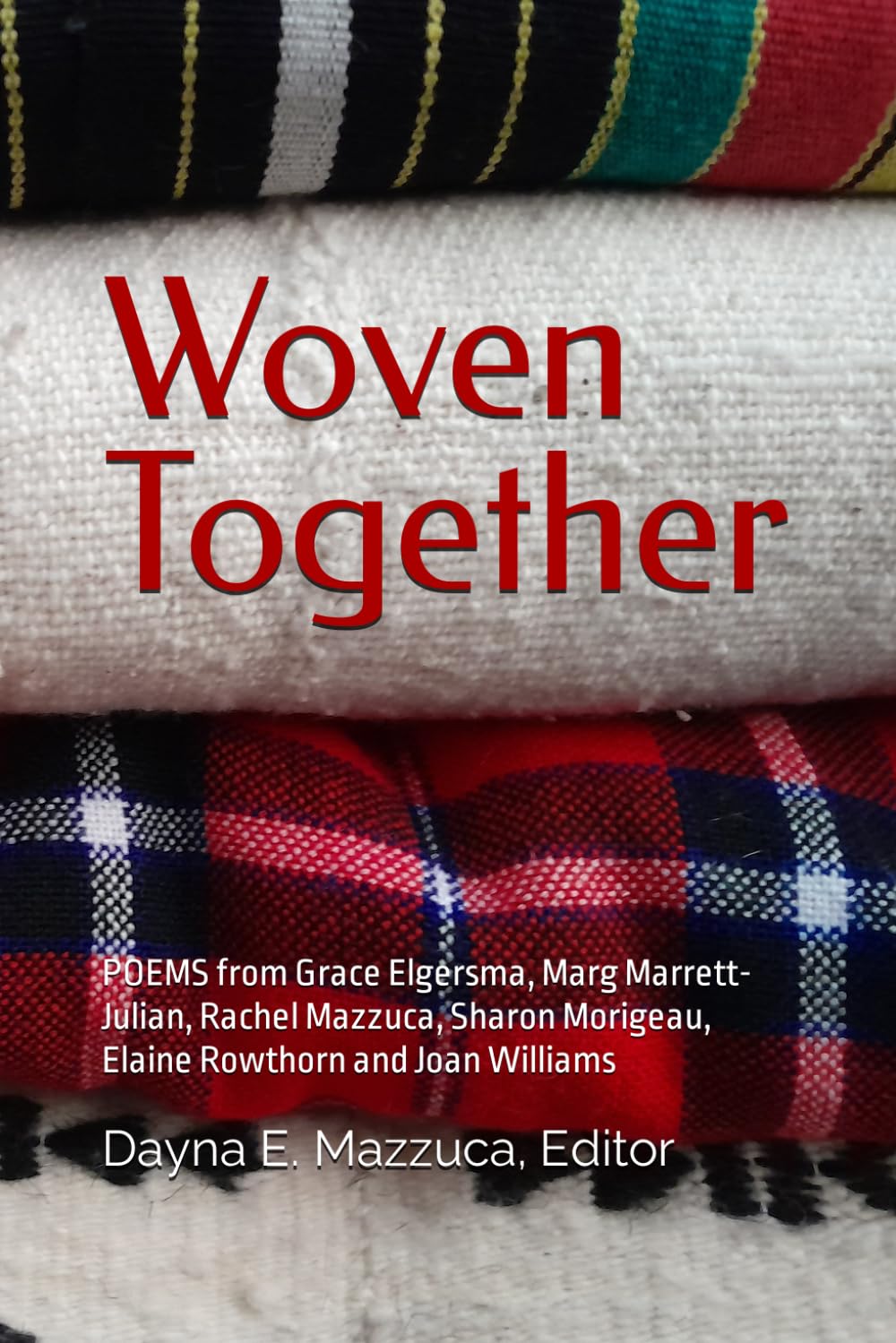 Woven Together: POEMS from Grace Elgersma, Marg Marrett-Julian, Rachel Mazzuca, Sharon Morigeau, Elaine Rowthorn and Joan Williams