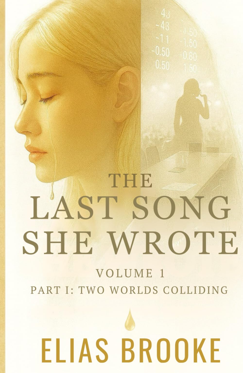 The Last Song She Wrote: Volume 1, Part I - Two Worlds Colliding: A story of music, memory, and the kind of love that endures when everything else falls apart