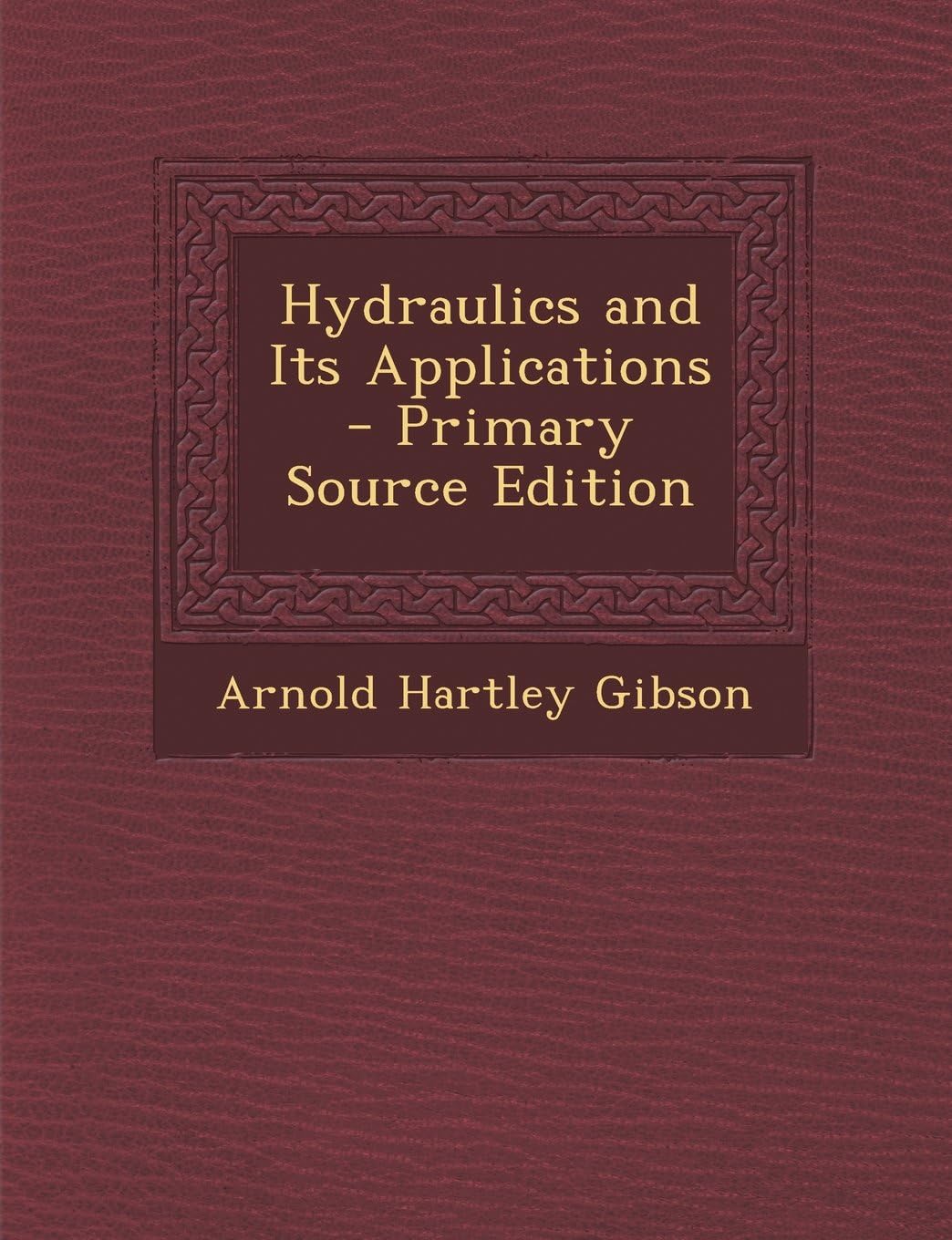 Hydraulics and Its Applications - Primary Source Edition