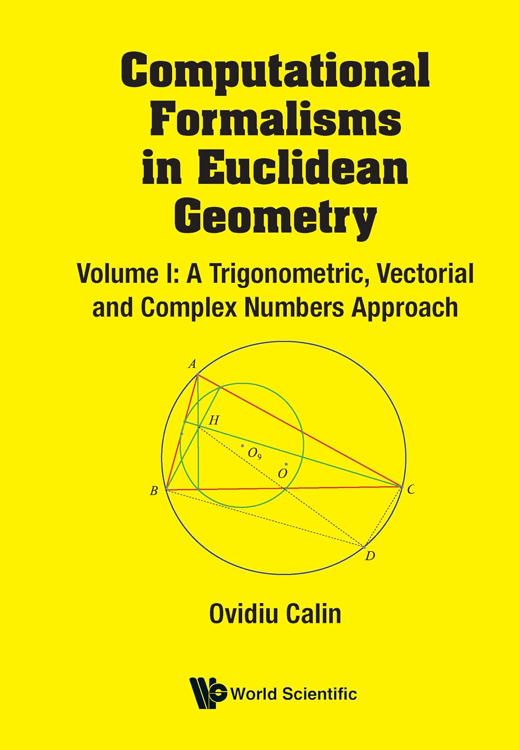 Computational Formalisms in Euclidean Geometry: Volume I: A Trigonometric, Vectorial and Complex Numbers Approach