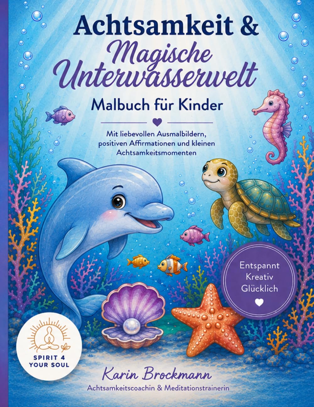 Achtsamkeit & Magische Unterwasserwelt: Malbuch für Kinder mit positiven Affirmationen und Achtsamkeitsmomenten (Achtsamkeits-Malbücher für Kinder Magische Unterwasserwelt)