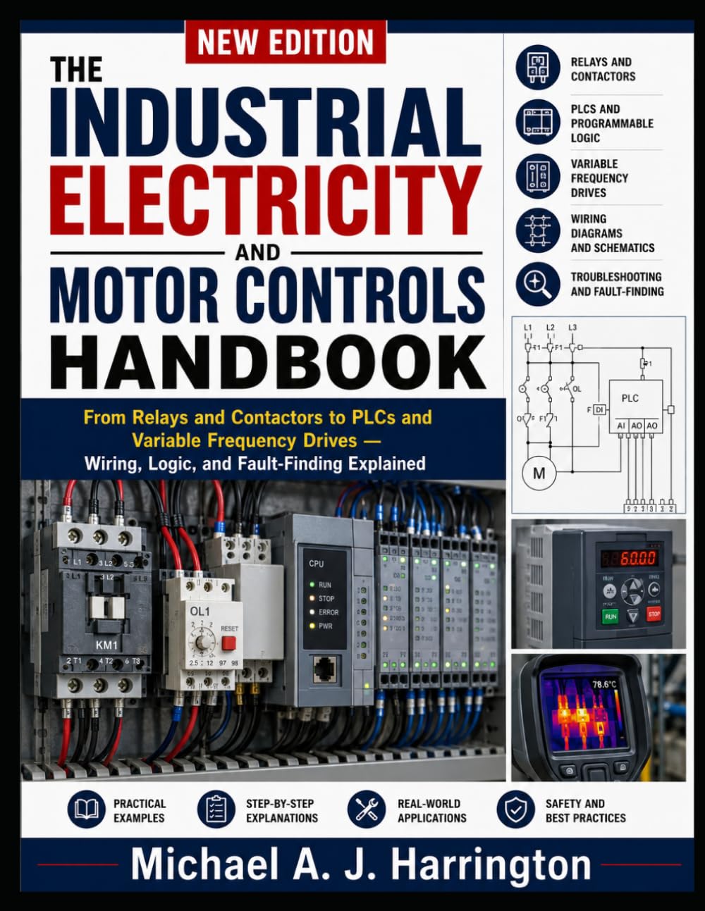 THE INDUSTRIAL ELECTRICITY AND MOTOR CONTROLS HANDBOOK: From Relays and Contactors to PLCs and Variable Frequency Drives — Wiring, Logic, and Fault-Finding Explained